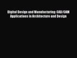 [Read Book] Digital Design and Manufacturing: CAD/CAM Applications in Architecture and Design