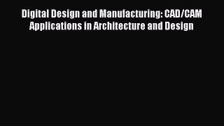 [Read Book] Digital Design and Manufacturing: CAD/CAM Applications in Architecture and Design