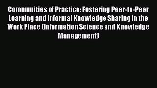 [Read Book] Communities of Practice: Fostering Peer-to-Peer Learning and Informal Knowledge