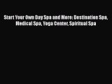 Download Start Your Own Day Spa and More: Destination Spa Medical Spa Yoga Center Spiritual