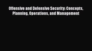 [Read Book] Offensive and Defensive Security: Concepts Planning Operations and Management