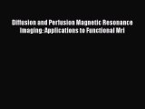 [Read Book] Diffusion and Perfusion Magnetic Resonance Imaging: Applications to Functional