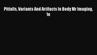 [Read Book] Pitfalls Variants And Artifacts In Body Mr Imaging 1e  EBook
