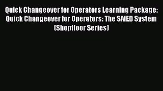 [Read Book] Quick Changeover for Operators Learning Package: Quick Changeover for Operators: