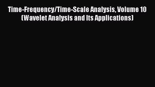[Read Book] Time-Frequency/Time-Scale Analysis Volume 10 (Wavelet Analysis and Its Applications)