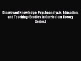 [Read book] Disavowed Knowledge: Psychoanalysis Education and Teaching (Studies in Curriculum