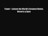 Download Travel   Leisure the World's Greatest Hotels Resorts & Spas Ebook Online