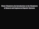 [Read Book] Water Chemistry: An Introduction to the Chemistry of Natural and Engineered Aquatic