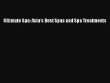Read Ultimate Spa: Asia's Best Spas and Spa Treatments PDF Free