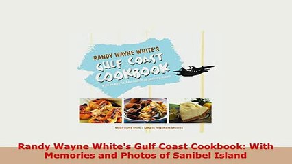 PDF  Randy Wayne Whites Gulf Coast Cookbook With Memories and Photos of Sanibel Island PDF Full Ebook