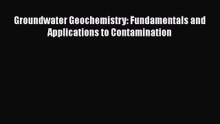 [Read Book] Groundwater Geochemistry: Fundamentals and Applications to Contamination  EBook