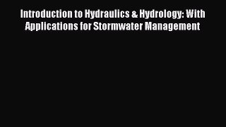 [Read Book] Introduction to Hydraulics & Hydrology: With Applications for Stormwater Management