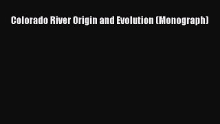 [Read Book] Colorado River Origin and Evolution (Monograph)  EBook