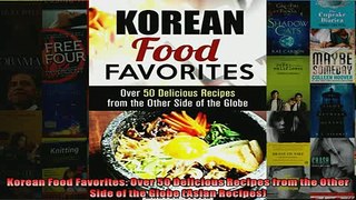 EBOOK ONLINE  Korean Food Favorites Over 50 Delicious Recipes from the Other Side of the Globe Asian  FREE BOOOK ONLINE