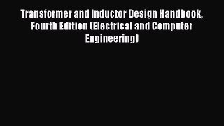 [Read Book] Transformer and Inductor Design Handbook Fourth Edition (Electrical and Computer