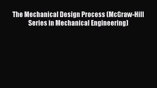 [Read Book] The Mechanical Design Process (McGraw-Hill Series in Mechanical Engineering)  Read