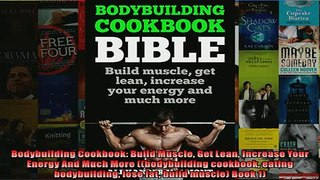 READ book  Bodybuilding Cookbook Build Muscle Get Lean Increase Your Energy And Much More  FREE BOOOK ONLINE