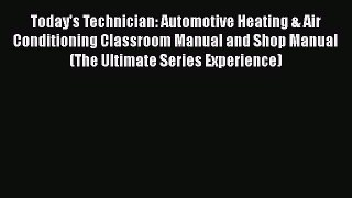 [Read Book] Today's Technician: Automotive Heating & Air Conditioning Classroom Manual and