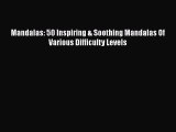 Read Mandalas: 50 Inspiring & Soothing Mandalas Of Various Difficulty Levels Ebook Free