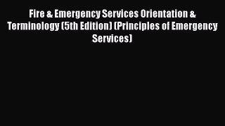 [Read Book] Fire & Emergency Services Orientation & Terminology (5th Edition) (Principles of