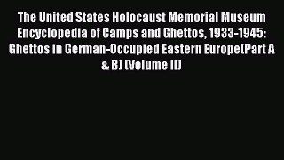 Read The United States Holocaust Memorial Museum Encyclopedia of Camps and Ghettos 1933-1945: