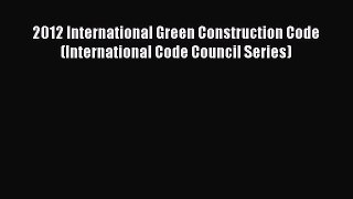 [Read Book] 2012 International Green Construction Code (International Code Council Series)