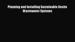 [Read Book] Planning and Installing Sustainable Onsite Wastewater Systems  EBook