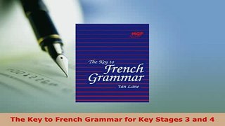 PDF  The Key to French Grammar for Key Stages 3 and 4 Read Online