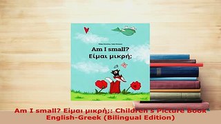 PDF  Am I small Είμαι μικρή Childrens Picture Book EnglishGreek Bilingual Edition Download Full Ebook