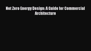 [Read Book] Net Zero Energy Design: A Guide for Commercial Architecture  EBook