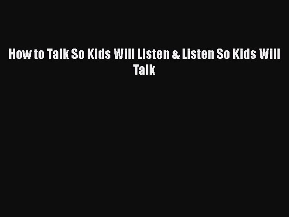 PDF How to Talk So Kids Will Listen & Listen So Kids Will Talk Free Books