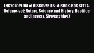 Read ENCYCLOPEDIA of DISCOVERIES : 4-BOOK-BOX SET (4-Volume-set: Nature Science and History