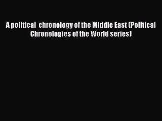 Read A political  chronology of the Middle East (Political Chronologies of the World series)