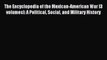 Read The Encyclopedia of the Mexican-American War [3 volumes]: A Political Social and Military