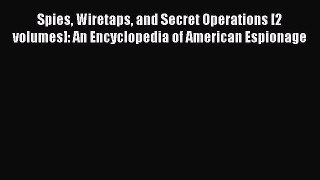 Read Spies Wiretaps and Secret Operations [2 volumes]: An Encyclopedia of American Espionage