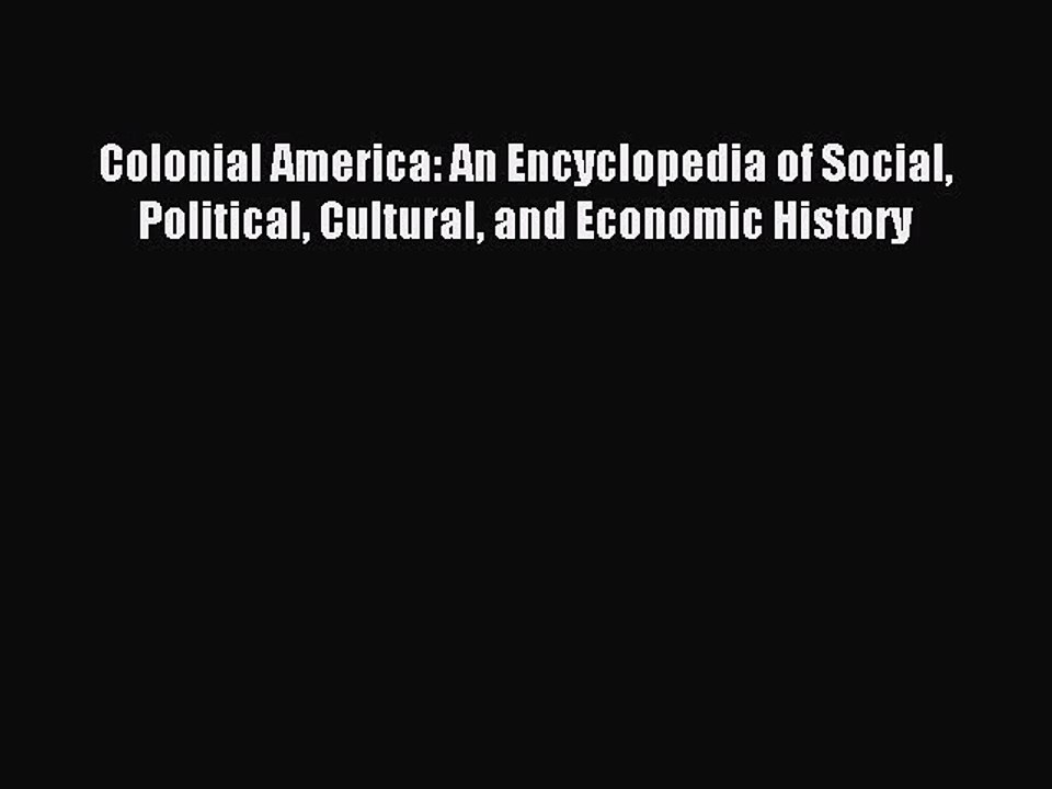 Read Colonial America: An Encyclopedia of Social Political Cultural and Economic History Ebook
