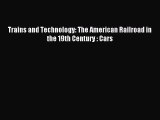 Read Trains and Technology: The American Railroad in the 19th Century : Cars Ebook Online