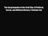 Read The Encyclopedia of the Cold War: A Political Social and Military History 5 Volume Set