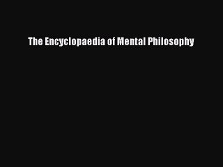 Read The Encyclopaedia of Mental Philosophy PDF Free
