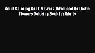 Read Adult Coloring Book Flowers: Advanced Realistic Flowers Coloring Book for Adults Ebook