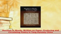 Download  Manifest in Words Written on Paper Producing and Circulating Poetry in Tang Dynasty China  Read Online