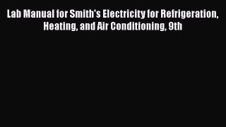 [Read Book] Lab Manual for Smith's Electricity for Refrigeration Heating and Air Conditioning