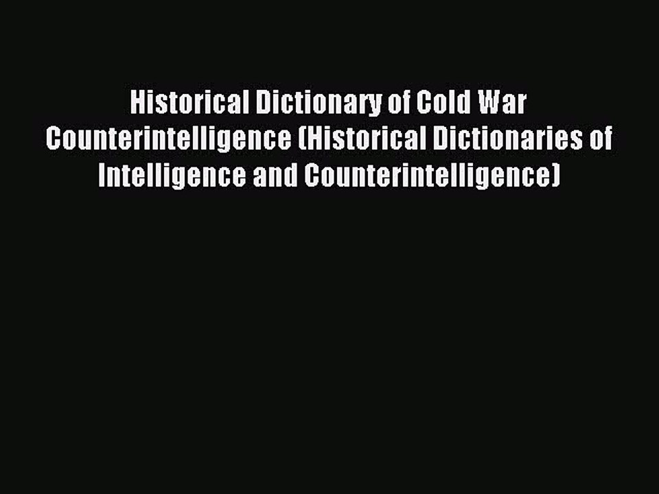Read Historical Dictionary of Cold War Counterintelligence (Historical Dictionaries of Intelligence