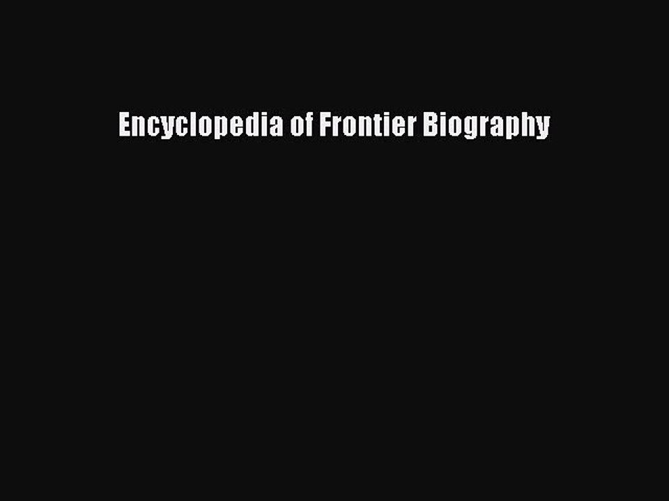 Read Encyclopedia of Frontier Biography Ebook Free