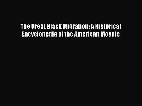 Read The Great Black Migration: A Historical Encyclopedia of the American Mosaic Ebook Free