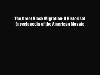 Read The Great Black Migration: A Historical Encyclopedia of the American Mosaic Ebook Free