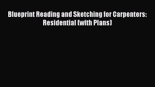 [Read Book] Blueprint Reading and Sketching for Carpenters: Residential (with Plans)  EBook