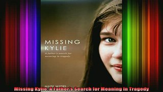 Read  Missing Kylie A Fathers Search for Meaning in Tragedy  Full EBook