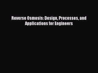 [Read Book] Reverse Osmosis: Design Processes and Applications for Engineers  EBook