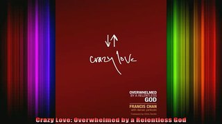 Read  Crazy Love Overwhelmed by a Relentless God  Full EBook